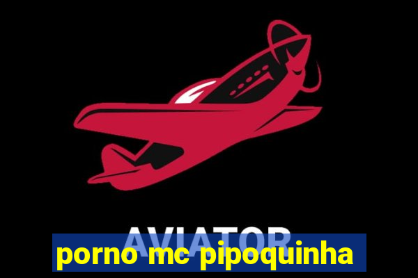 porno mc pipoquinha
